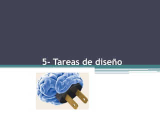 5- Tareas de diseño
 
