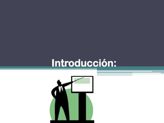 Introducción:
 