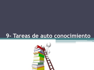 9- Tareas de auto conocimiento
 