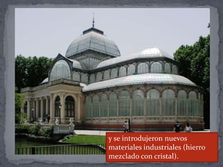 y se introdujeron nuevos
materiales industriales (hierro
mezclado con cristal).
 