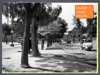 Ciudad
Lineal
años 60
 