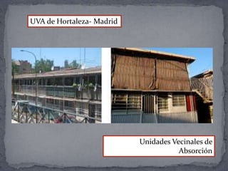 UVA de Hortaleza- Madrid
Unidades Vecinales de
Absorción
 