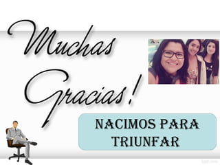 NACIMOS PARA
TRIUNFAR
 