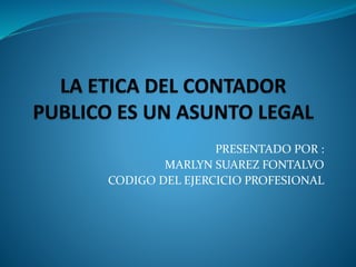 PRESENTADO POR :
MARLYN SUAREZ FONTALVO
CODIGO DEL EJERCICIO PROFESIONAL
 
