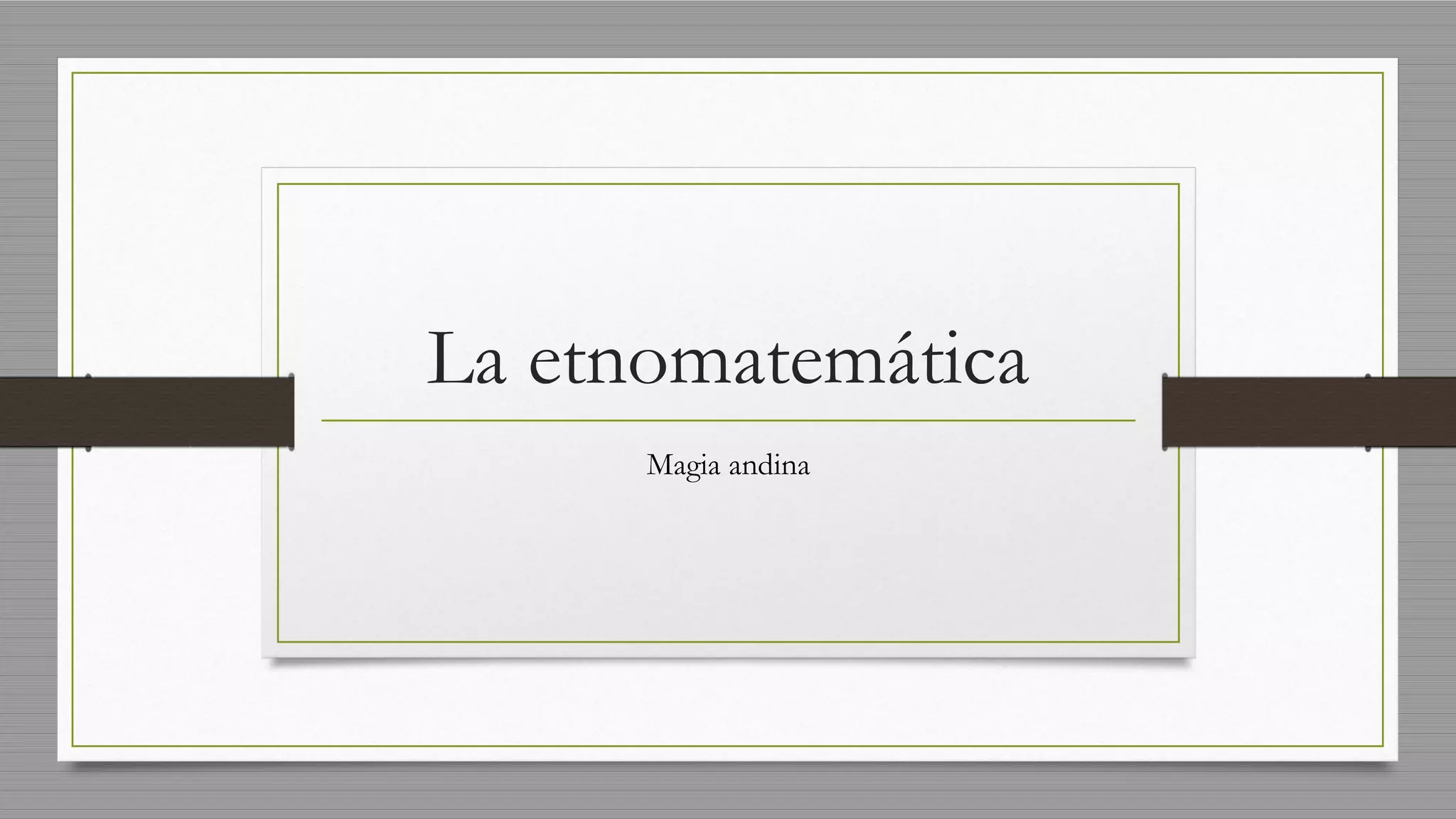 La etnomatemática
Magia andina