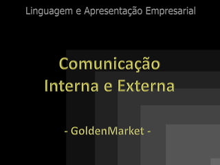 Linguagem e Apresentação Empresarial Comunicação Interna e Externa - GoldenMarket - 