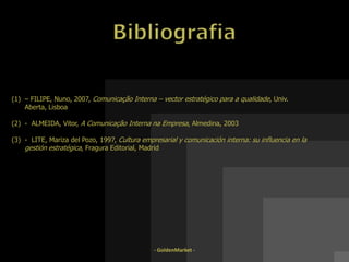 - GoldenMarket - Comunicação ExternaMaus exemplos:Empresa  hoteleira -  Burger King -“Procurando Herb”, um excêntrico chato e o 	único que nunca tinha provado um BK gigante. Os consumidores que 	encontrassem Herb poderiam ganhar prémios valiosos.	Foi um fracasso.  Os consumidores pensam mais no Herb e associam 	BK 	a uma personagem chata! Vendas apenas subiram 1% e não os 	10% previstos.Construtora americana -  HarleyDavidson, na tentativa de  alargar mercado  ao 	seu público feminino, fabricou modelos com formas e cores mais  	adequadas à mulher. Porém as mulheres que compram e conduzem  	preferem as motas com as linhas e cores mais robustas.