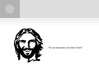“Es un encuentro con Jesús Amor”
 