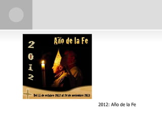 2012: Año de la Fe
 