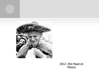 2012: Año Papal en
      México
 
