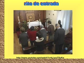 rito de entrada http://www.youtube.com/watch?v=bJ-puiT5yKw 