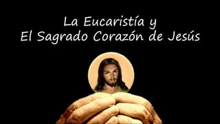 La Eucaristía y
El Sagrado Corazón de Jesús
 