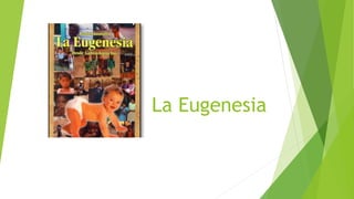 La Eugenesia
 