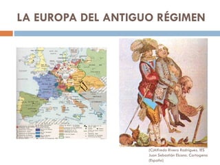 LA EUROPA DEL ANTIGUO RÉGIMEN (C)Alfredo Rivero Rodríguez. IES Juan Sebastián Elcano. Cartagena (España) 