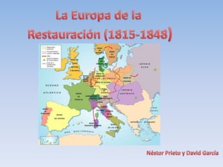 La Europa de la  Restauración (1815-1848) Néstor Prieto y David García 