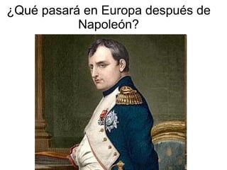 ¿Qué pasará en Europa después de Napoleón? 