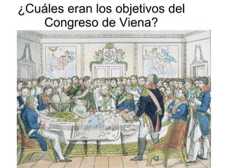 ¿Cuáles eran los objetivos del Congreso de Viena? 