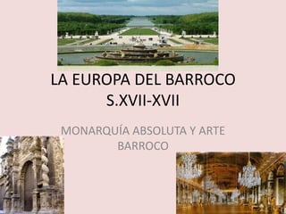 LA EUROPA DEL BARROCOS.XVII-XVII MONARQUÍA ABSOLUTA Y ARTE BARROCO 
