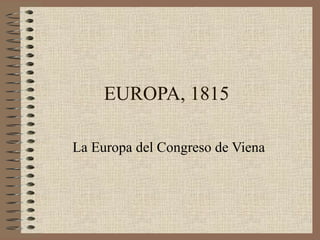 EUROPA, 1815
La Europa del Congreso de Viena
 