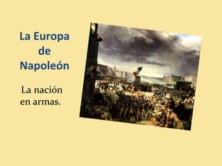 La Europa
de
Napoleón
La nación
en armas.
 