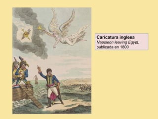 Caricatura inglesa
Napoleon leaving Egypt,
publicada en 1800
 