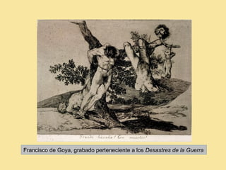 Francisco de Goya, grabado perteneciente a los Desastres de la Guerra
 