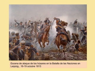 Escena de ataque de los húsares en la Batalla de las Naciones en
Leipizig , 16-19 octubre 1813
 