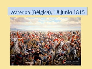 Waterloo (Bélgica), 18 junio 1815
 