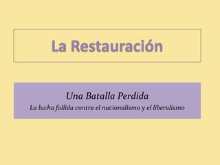 Una Batalla Perdida
La lucha fallida contra el nacionalismo y el liberalismo
 