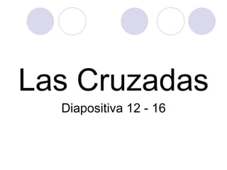 Las Cruzadas Diapositiva 12 - 16 