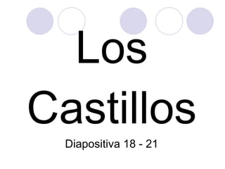 Los Castillos Diapositiva 18 - 21 