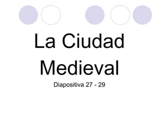 La Ciudad Medieval Diapositiva 27 - 29 