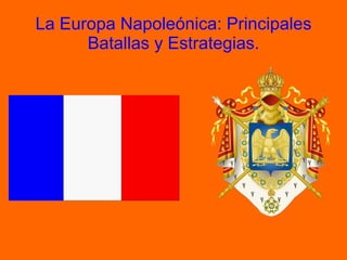 La Europa Napoleónica: Principales Batallas y Estrategias. 