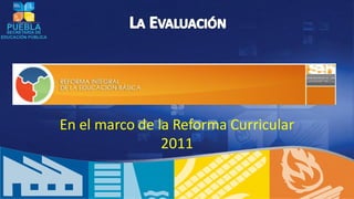 En el marco de la Reforma Curricular
                2011
 