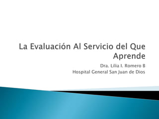 Dra. Lilia I. Romero B
Hospital General San Juan de Dios
 