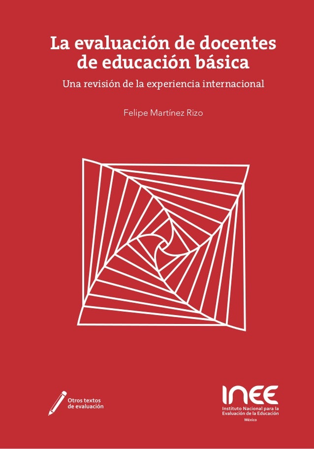 Felipe Martínez Rizo
La evaluación de docentes
de educación básica
Una revisión de la experiencia internacional
 