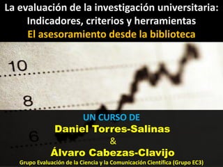 La evaluación de la investigación universitaria:
     Indicadores, criterios y herramientas
     El asesoramiento desde la...