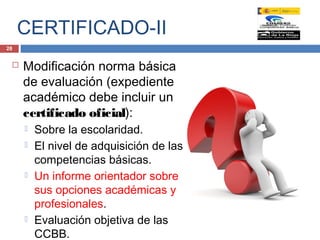 28
 Modificación norma básica
de evaluación (expediente
académico debe incluir un
certificado oficial):
 Sobre la escola...