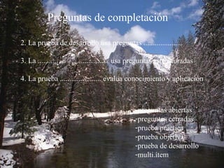 Preguntas de completación 2. La prueba de desarrollo usa preguntas ..................... 3. La ...............  .................... usa preguntas estructuradas 4. La prueba ...................... evalua conocimiento y aplicación preguntas abiertas preguntas cerradas prueba práctica prueba objetiva prueba de desarrollo multi.ítem 