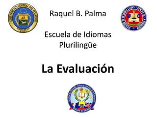 Raquel B. Palma

Escuela de Idiomas
    Plurilingüe

La Evaluación
 