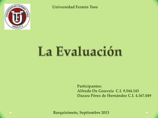 Participantes:
Alfredo De Gouveia C.I. 9.544.143
Dazara Pérez de Hernández C.I. 4.167.049
Barquisimeto, Septiembre 2013
Universidad Fermín Toro
 