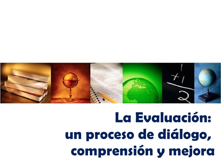La Evaluacion Un Proceso De Dialogo Y Mejora