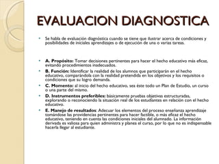 EVALUACION DIAGNOSTICA <ul><li>Se habla de evaluación diagnóstica cuando se tiene que ilustrar acerca de condiciones y pos...
