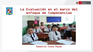La Evaluación en el marco del
enfoque de Competencias
Demetrio Ccesa Rayme
 