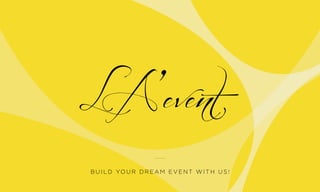B UILD YOUR DREAM EVENT WITH US!
 