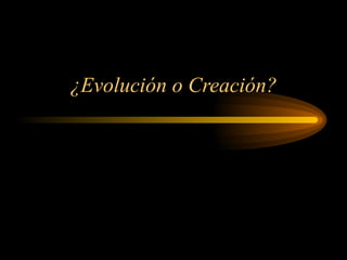 ¿Evolución o Creación? 