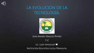 LA EVOLUCIÓN DE LA
TECNOLOGÍA.
 