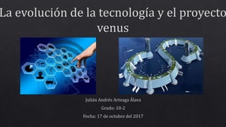La evolución de la tecnología y el proyecto
venus
 