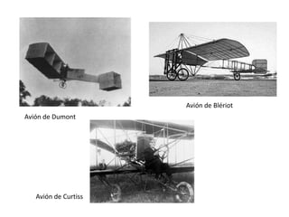 Avión de Blériot
Avión de Dumont




   Avión de Curtiss
 