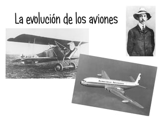 La evolución de los aviones
 